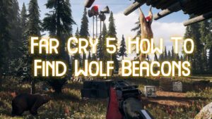 Far Cry 5-How To Find Wolf Beacons
