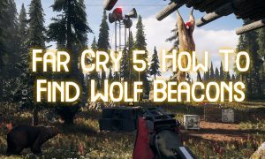 Far Cry 5-How To Find Wolf Beacons